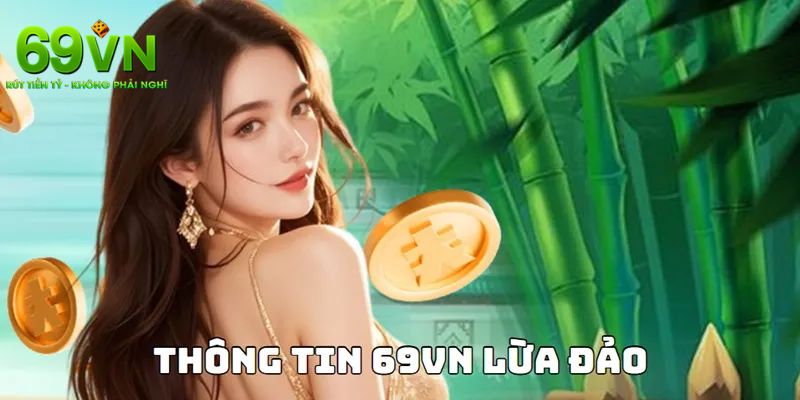 69VN Lừa Đảo – Phơi Bày Sự Thật Của Lời Đồn Vô Căn Cứ 1 69VN lừa đảo